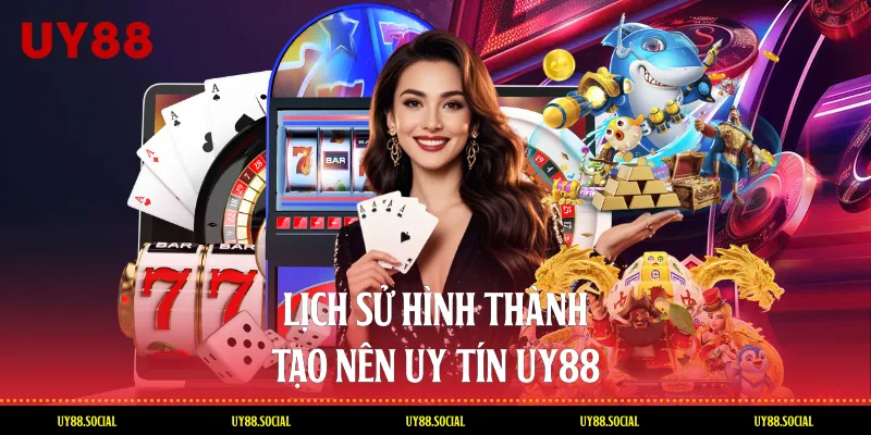 Lịch Sử Hình Thành Tạo Nên Uy Tín UY88