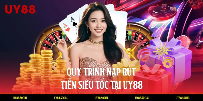 Quy Trình Nạp Rút Tiền Siêu Tốc Tại UY88